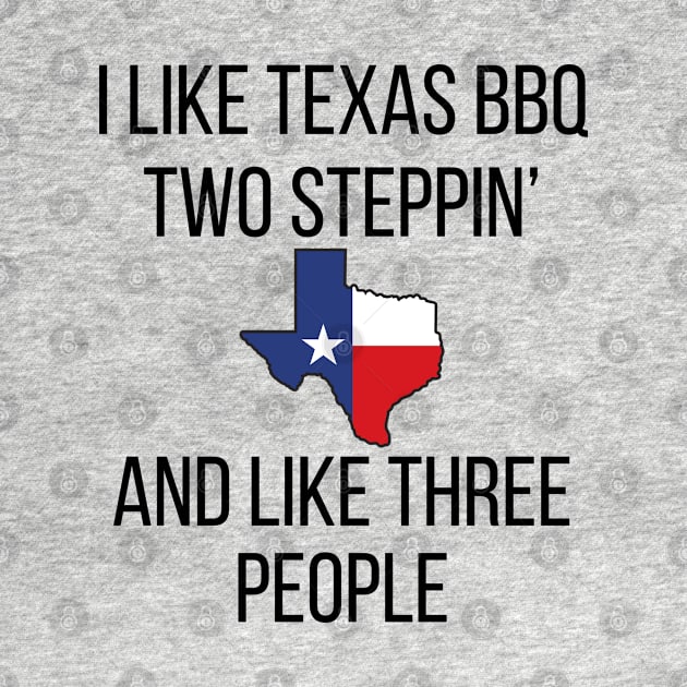 I Like Texas BBQ and Two Steppin' by Doodle and Things